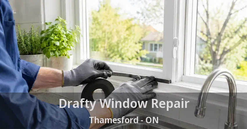 Drafty Window Repair Thamesford - ON