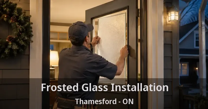 Frosted Glass Installation Thamesford - ON