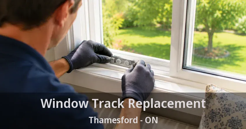 Window Track Replacement Thamesford - ON